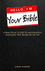 Hello, I'm Your Bible: A Practical Guide to Accurately Handling the Word of Truth, by Jason Hardin
