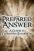 Prepared to Answer: A Guide to Christian Evidences, by Rob Van de Weghe
