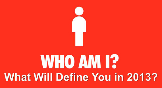 WHO AM I - What Will Define You in 2013