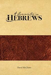 A Commentary on Hebrews (David McClister)