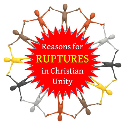 Reasons for Ruptures in Christian Unity