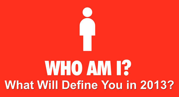 WHO AM I What Will Define You in 2013