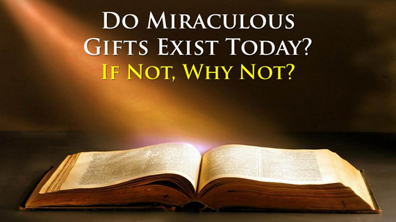 Do Miraculous Gifts Exist Today If Not Why Not
