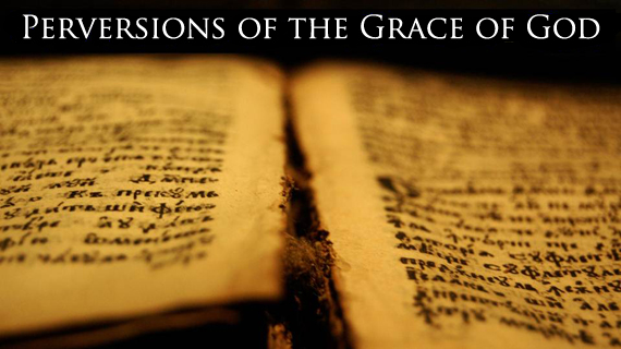 Perversions of the Grace of God