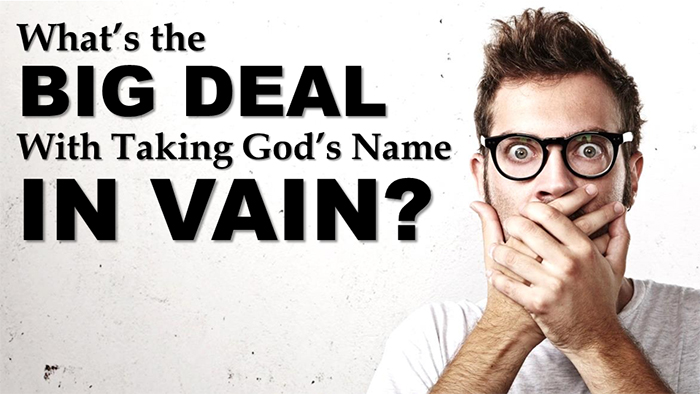 Whats the Big Deal with Taking Gods Name in Vain