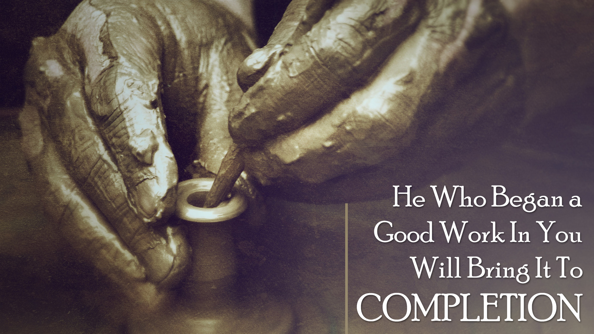 He who began a good work in you will bring it to completion in god s